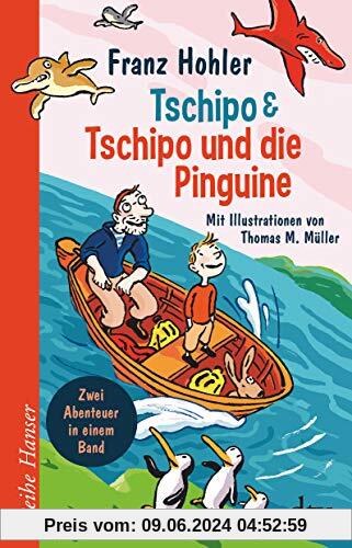 Tschipo - Tschipo und die Pinguine: Zwei Abenteuer in einem Band (Reihe Hanser)